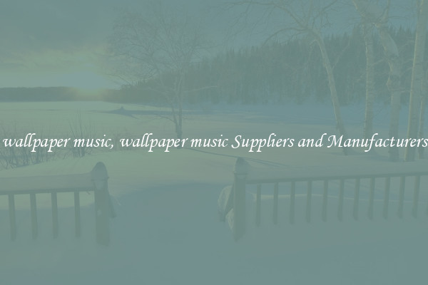 wallpaper music, wallpaper music Suppliers and Manufacturers