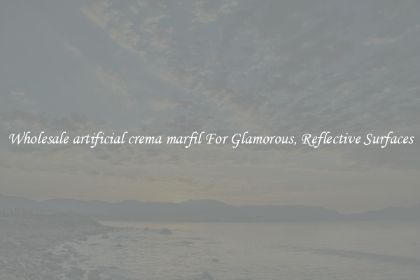 Wholesale artificial crema marfil For Glamorous, Reflective Surfaces