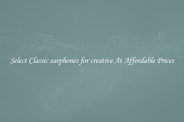 Select Classic earphones for creative At Affordable Prices