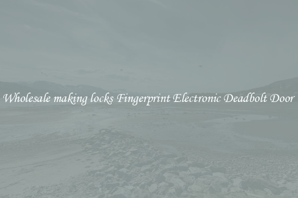 Wholesale making locks Fingerprint Electronic Deadbolt Door 