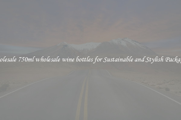 Wholesale 750ml wholesale wine bottles for Sustainable and Stylish Packaging