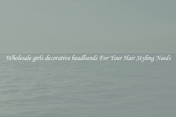 Wholesale girls decorative headbands For Your Hair Styling Needs