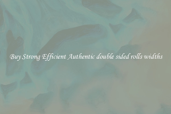 Buy Strong Efficient Authentic double sided rolls widths