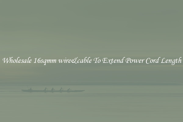 Wholesale 16sqmm wire&cable To Extend Power Cord Length