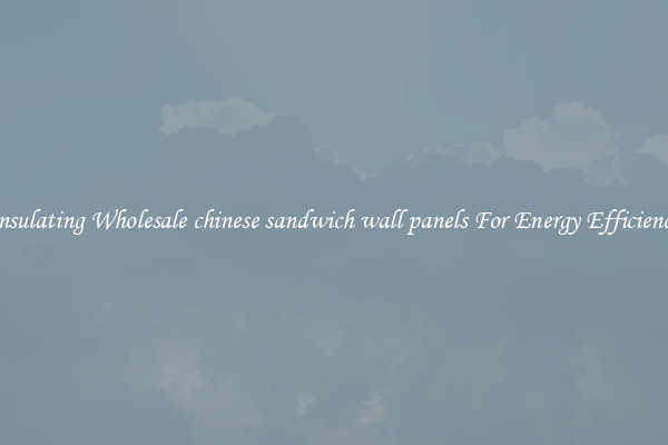 Insulating Wholesale chinese sandwich wall panels For Energy Efficiency