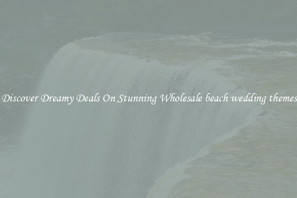 Discover Dreamy Deals On Stunning Wholesale beach wedding themes