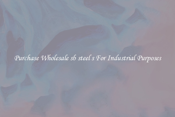 Purchase Wholesale sb steel s For Industrial Purposes