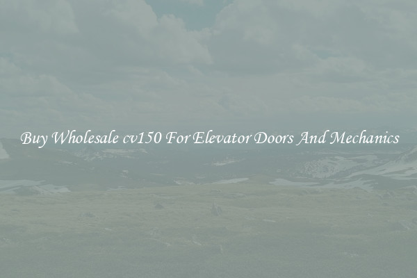 Buy Wholesale cv150 For Elevator Doors And Mechanics