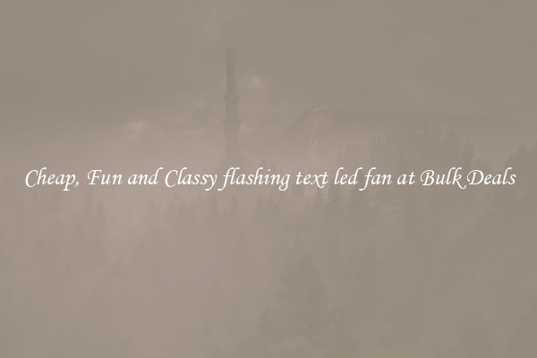 Cheap, Fun and Classy flashing text led fan at Bulk Deals