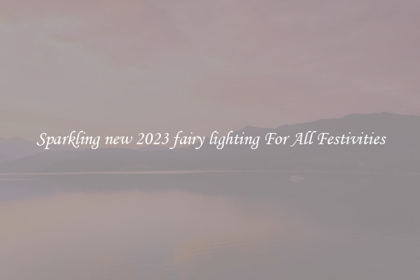 Sparkling new 2023 fairy lighting For All Festivities