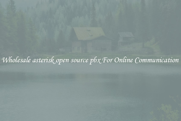 Wholesale asterisk open source pbx For Online Communication 
