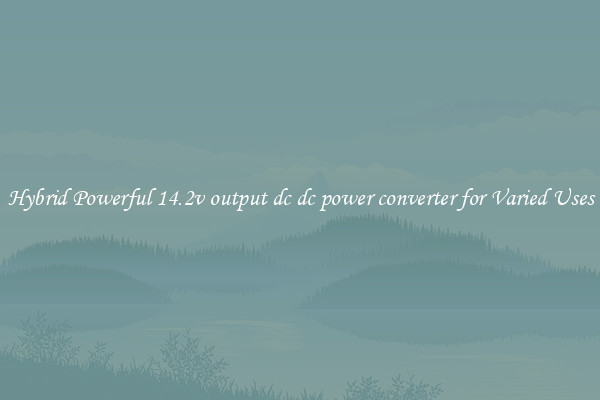 Hybrid Powerful 14.2v output dc dc power converter for Varied Uses