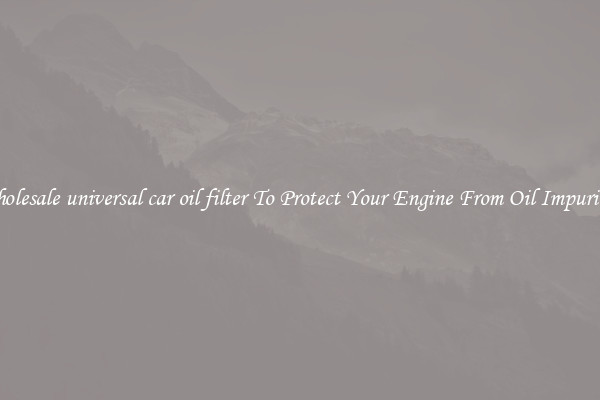 Wholesale universal car oil filter To Protect Your Engine From Oil Impurities