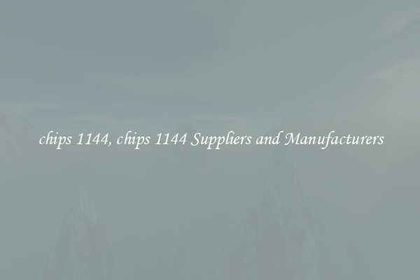 chips 1144, chips 1144 Suppliers and Manufacturers