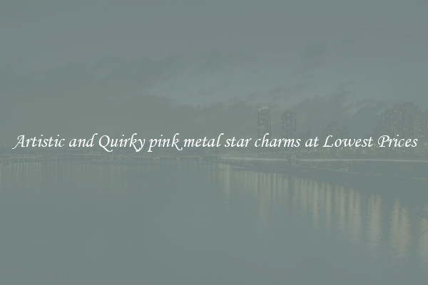 Artistic and Quirky pink metal star charms at Lowest Prices