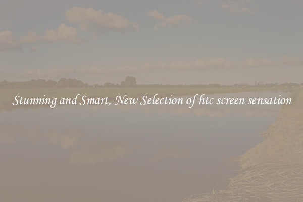 Stunning and Smart, New Selection of htc screen sensation