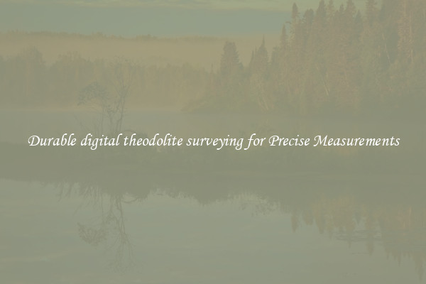 Durable digital theodolite surveying for Precise Measurements