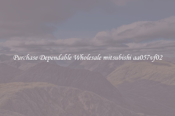 Purchase Dependable Wholesale mitsubishi aa057vf02