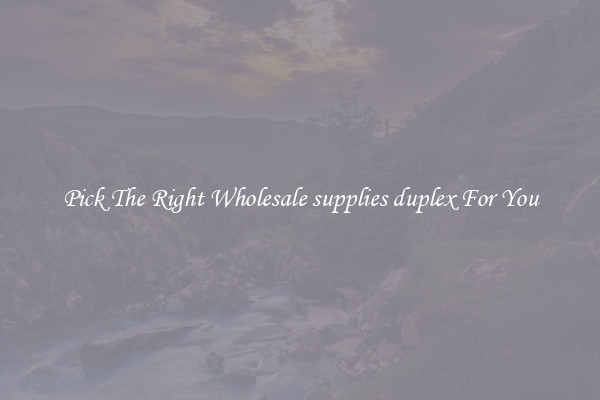 Pick The Right Wholesale supplies duplex For You