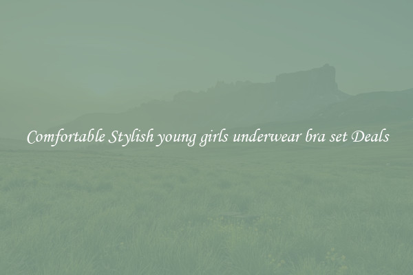Comfortable Stylish young girls underwear bra set Deals