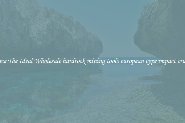 Source The Ideal Wholesale hardrock mining tools european type impact crusher