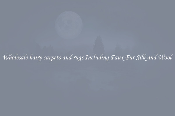 Wholesale hairy carpets and rugs Including Faux Fur Silk and Wool 