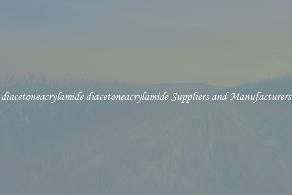 diacetoneacrylamide diacetoneacrylamide Suppliers and Manufacturers