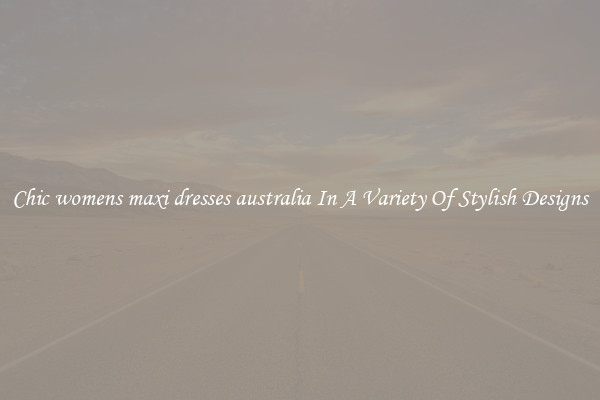 Chic womens maxi dresses australia In A Variety Of Stylish Designs