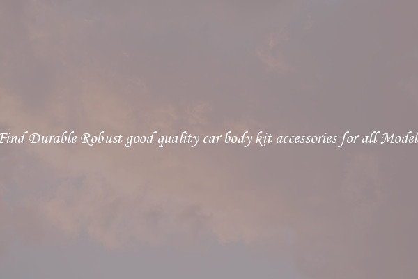 Find Durable Robust good quality car body kit accessories for all Models