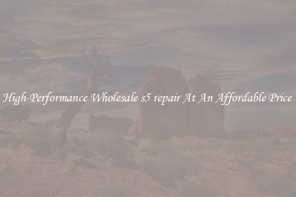 High-Performance Wholesale s5 repair At An Affordable Price 