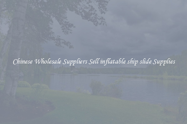 Chinese Wholesale Suppliers Sell inflatable ship slide Supplies