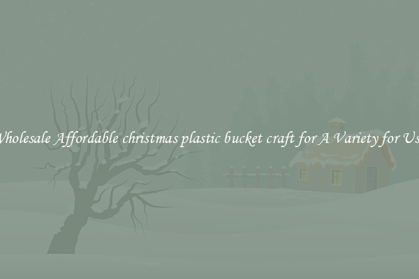 Wholesale Affordable christmas plastic bucket craft for A Variety for Uses