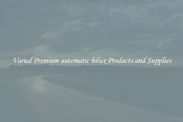 Varied Premium automatic hilux Products and Supplies