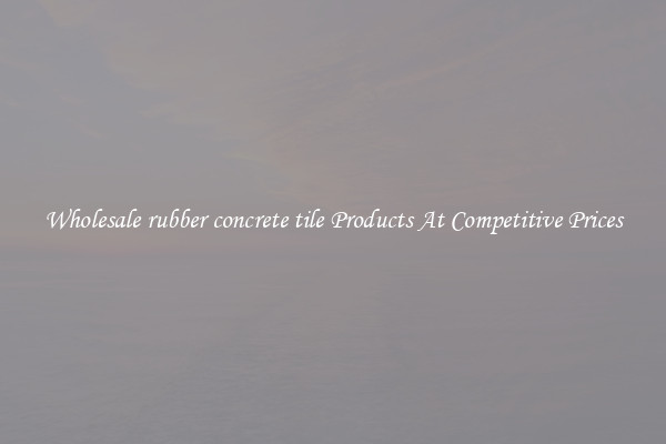 Wholesale rubber concrete tile Products At Competitive Prices