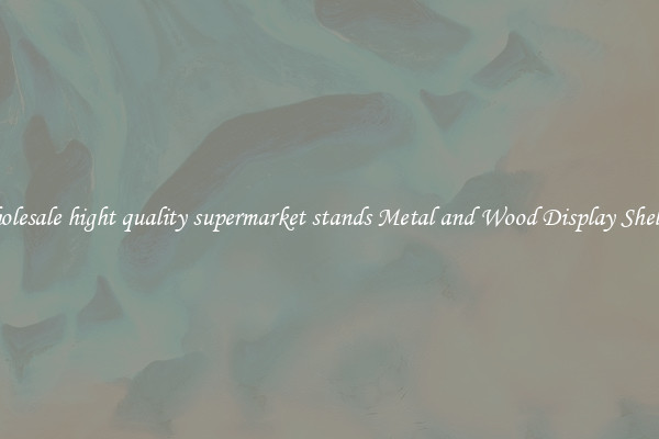Wholesale hight quality supermarket stands Metal and Wood Display Shelves 