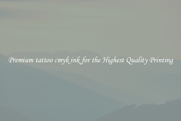 Premium tattoo cmyk ink for the Highest Quality Printing