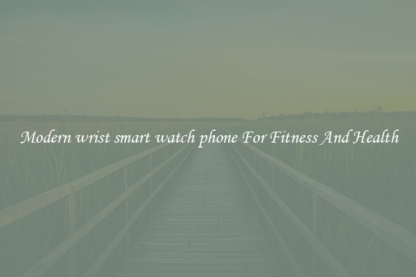 Modern wrist smart watch phone For Fitness And Health