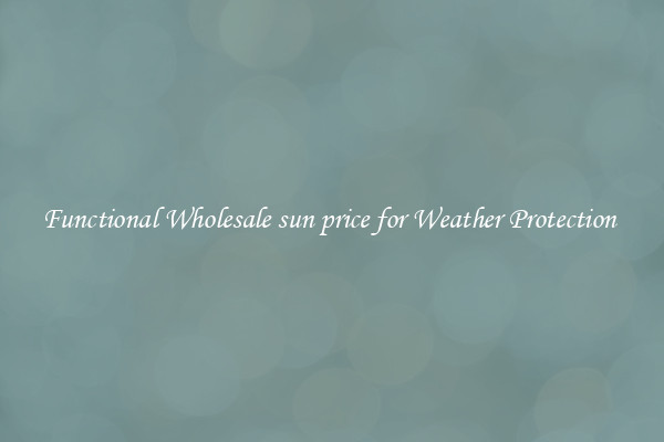 Functional Wholesale sun price for Weather Protection 