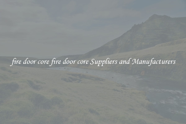 fire door core fire door core Suppliers and Manufacturers