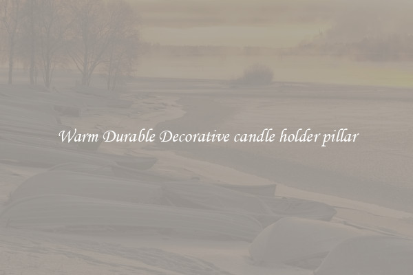 Warm Durable Decorative candle holder pillar