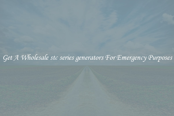 Get A Wholesale stc series generators For Emergency Purposes
