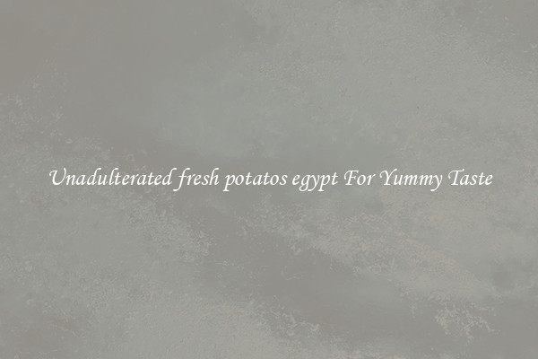 Unadulterated fresh potatos egypt For Yummy Taste