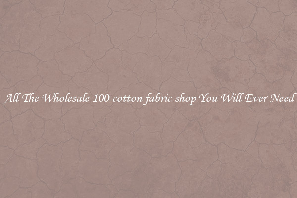 All The Wholesale 100 cotton fabric shop You Will Ever Need