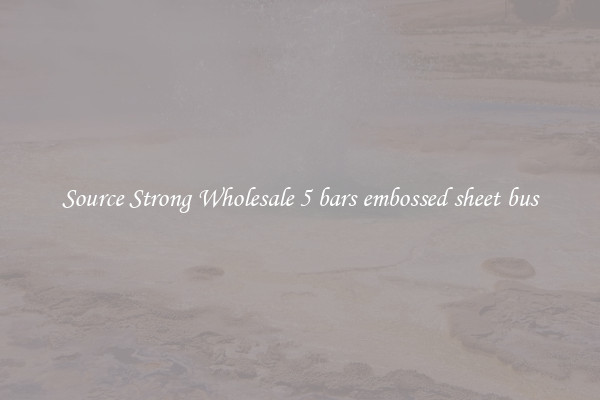 Source Strong Wholesale 5 bars embossed sheet bus