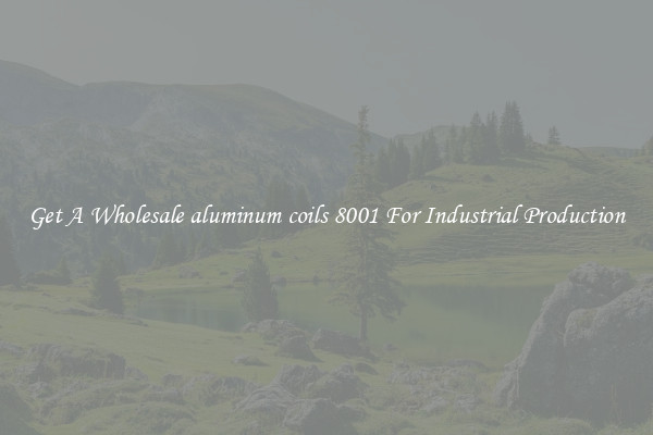 Get A Wholesale aluminum coils 8001 For Industrial Production