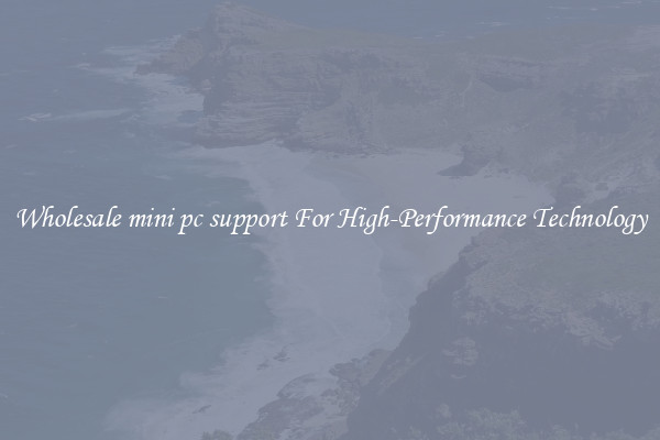 Wholesale mini pc support For High-Performance Technology