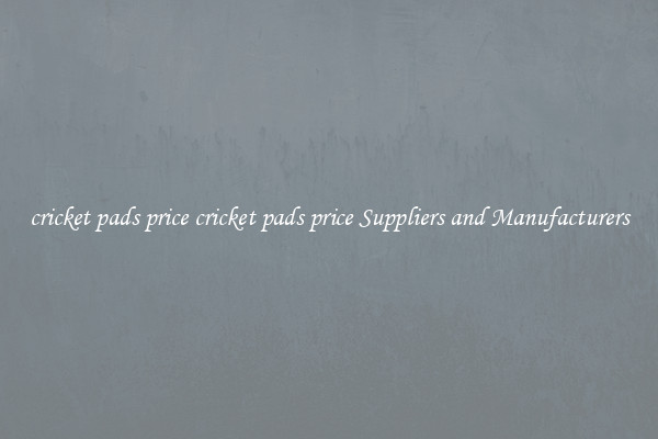 cricket pads price cricket pads price Suppliers and Manufacturers