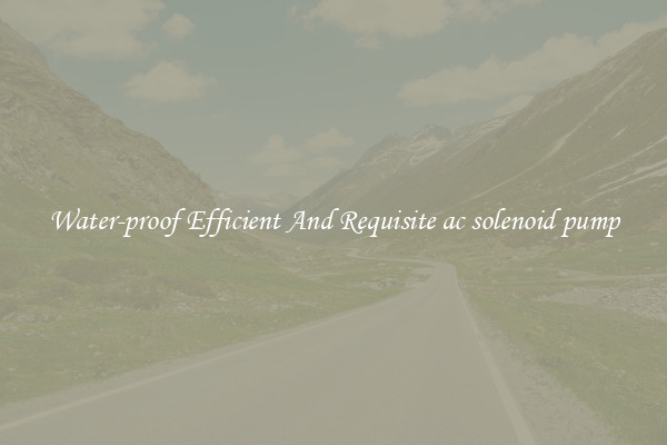 Water-proof Efficient And Requisite ac solenoid pump