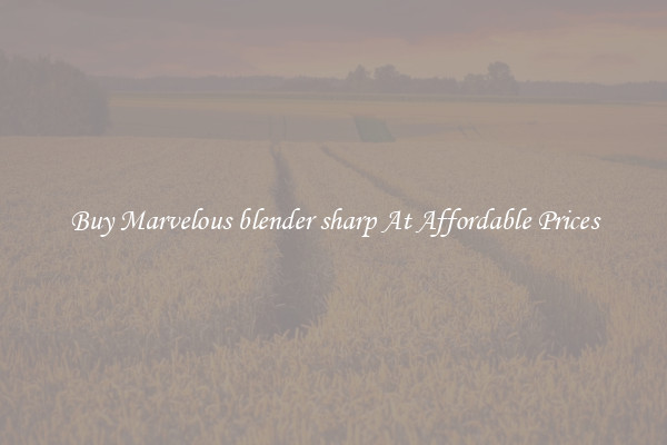 Buy Marvelous blender sharp At Affordable Prices