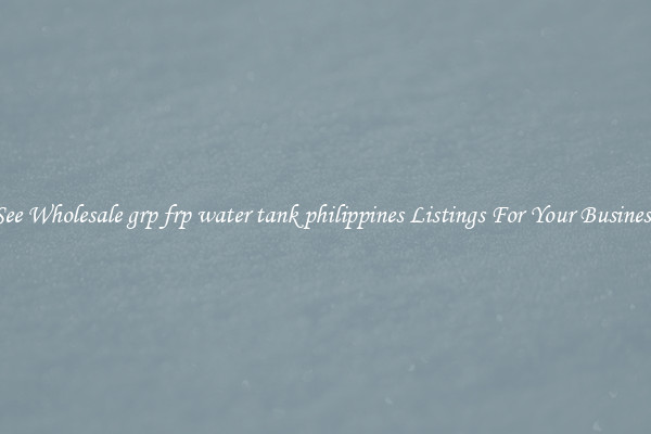 See Wholesale grp frp water tank philippines Listings For Your Business